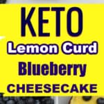 Low carb lemon curd blueberry cheesecake