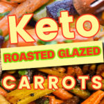 Keto Roasted Glazed Carrots
