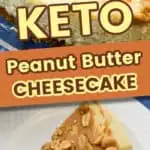 Keto peanut butter cheesecake shows two images one with the whole cheesecake and the other with a slice of peanut butter pie with a fork ready to eat.