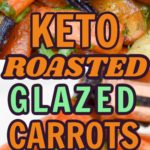 KETO ROASTED GLAZED CARROTS