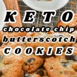 Keto Chocolate Chip Butterscotch Cookies Pin