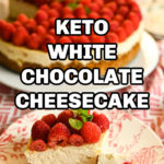 keto white chocolate cheesecake with fresh raspberry topping