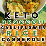 Easy Keto Broccoli Cauliflower Rice Casserole