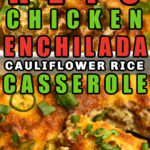 BEST Keto Chicken Enchilada Cauliflower Rice Casserole